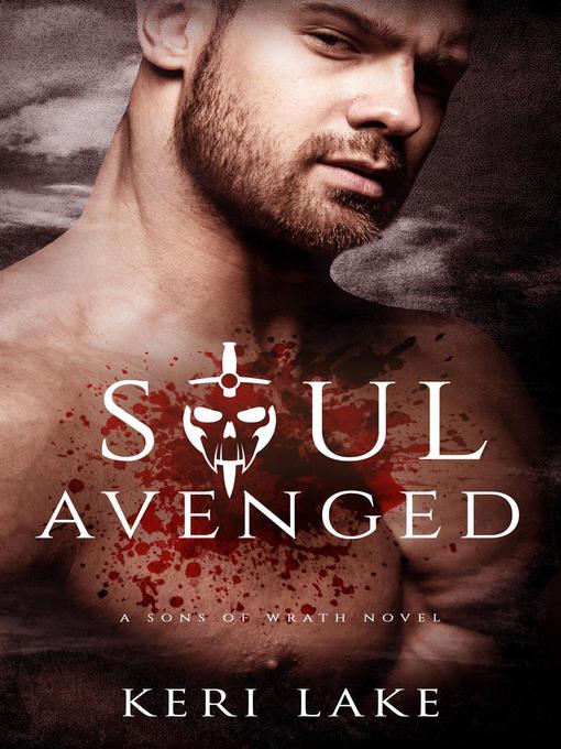 Title details for Soul Avenged (A Sons of Wrath Novel, #1) by Keri Lake - Available